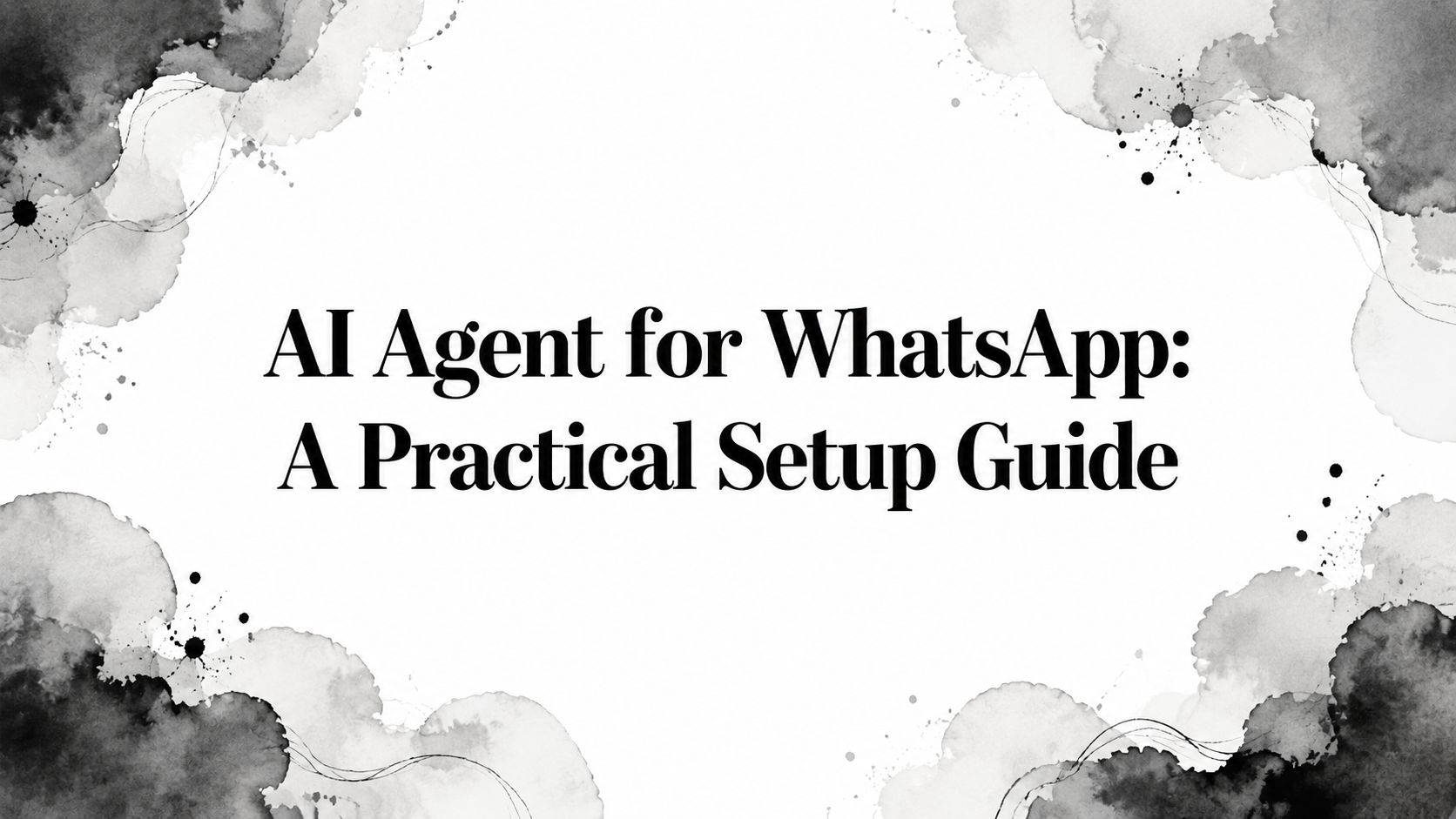 AI Agent for WhatsApp: A Practical Setup Guide