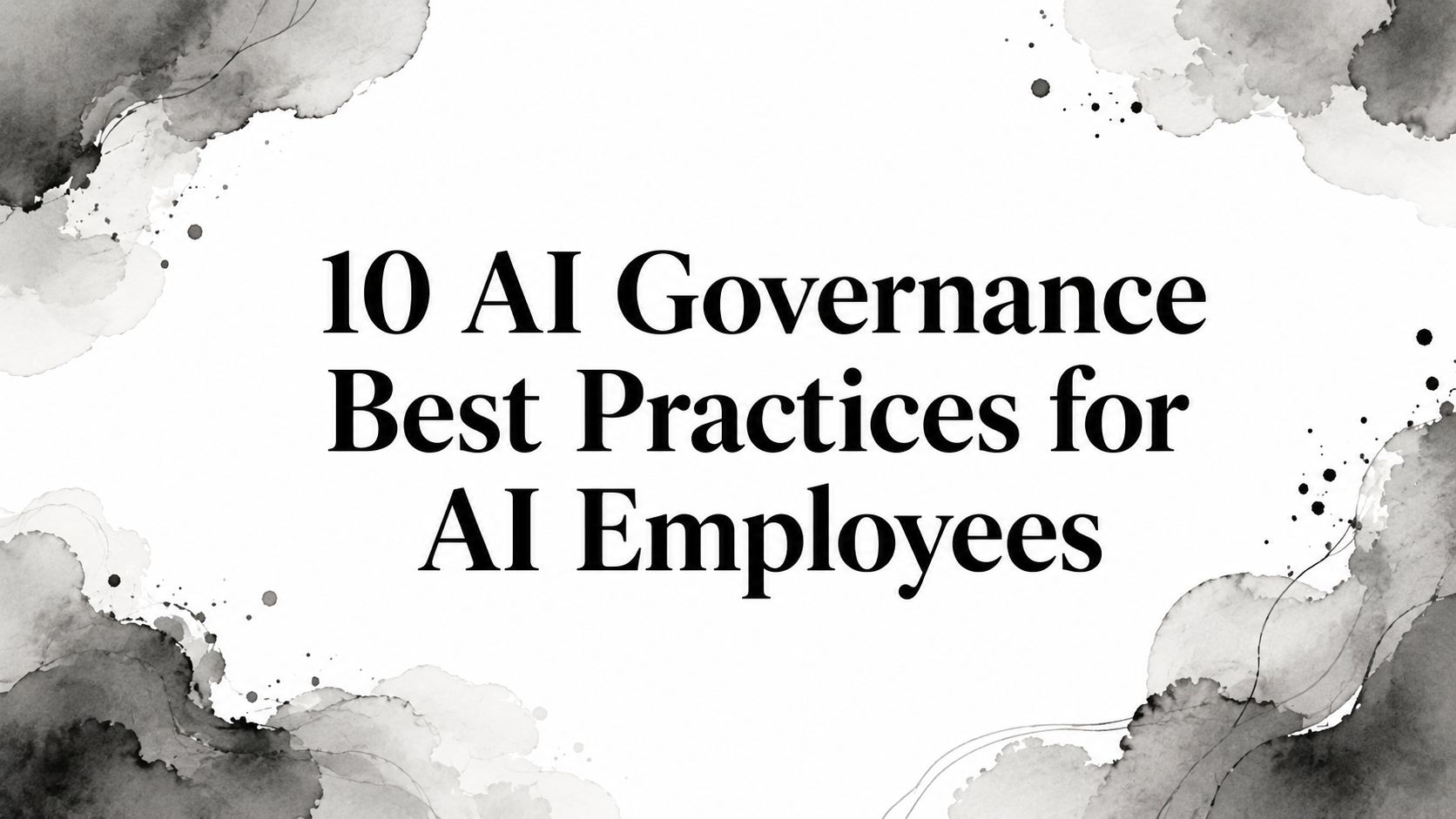 10 AI Governance Best Practices for AI Employees