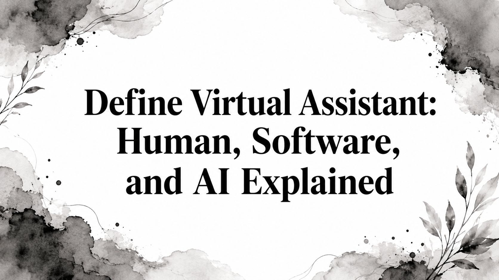 Define Virtual Assistant: Human, Software, and AI Explained