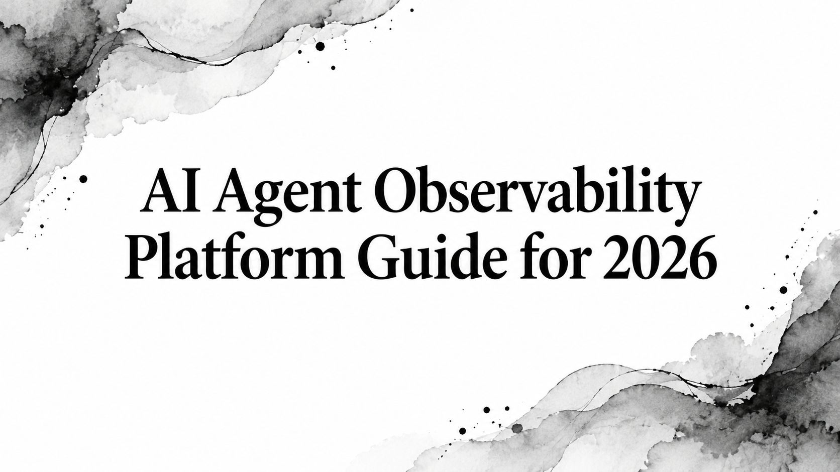 AI Agent Observability Platform Guide for 2026