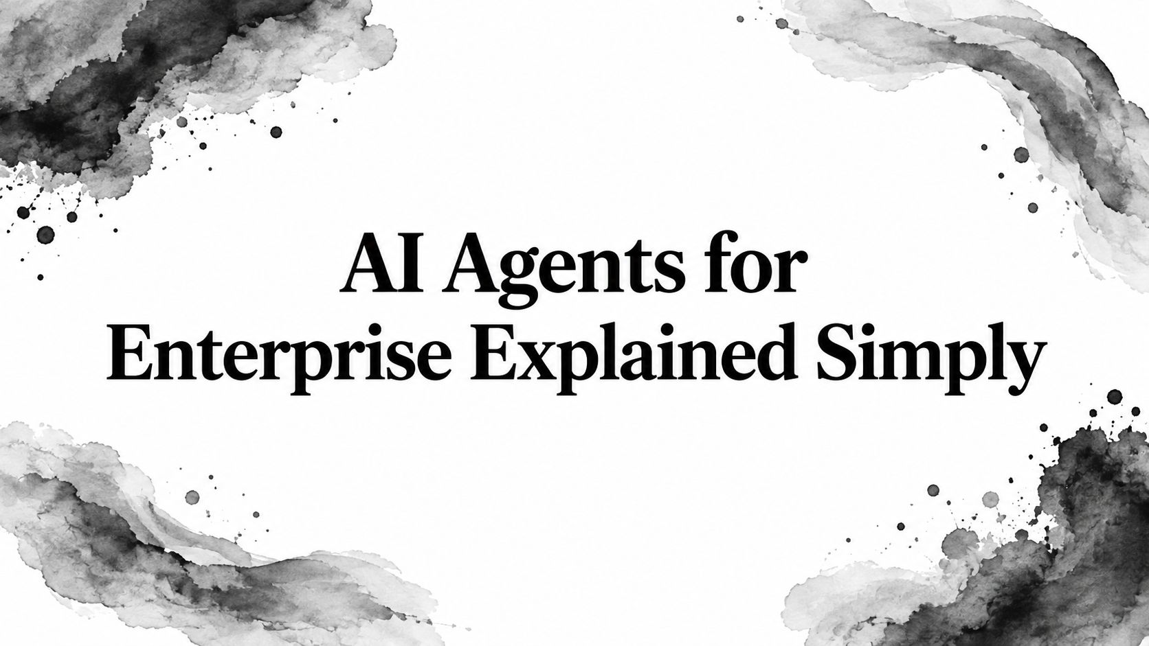 AI Agents for Enterprise Explained Simply