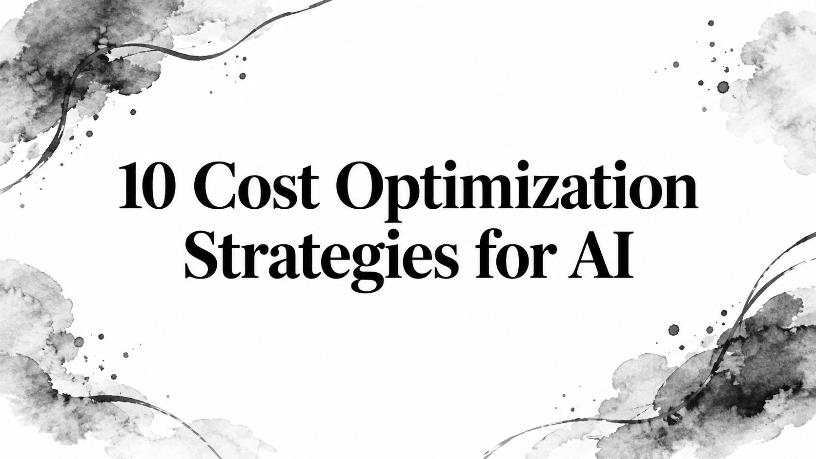 10 Cost Optimization Strategies for AI