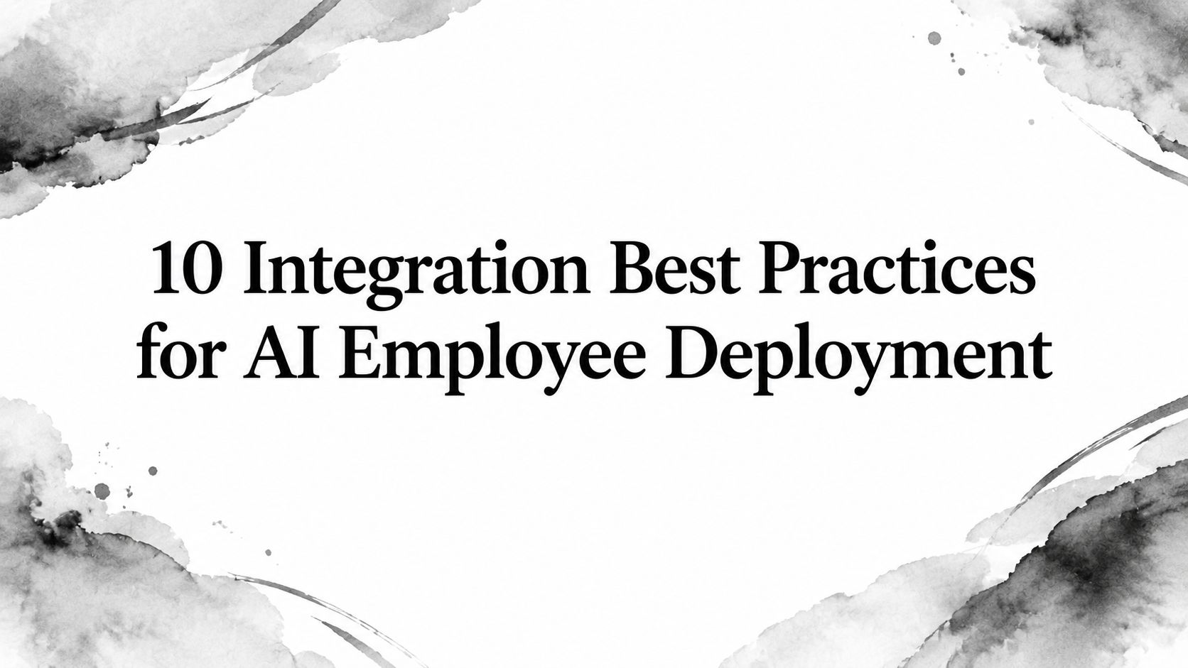 10 Integration Best Practices for AI Employee Deployment