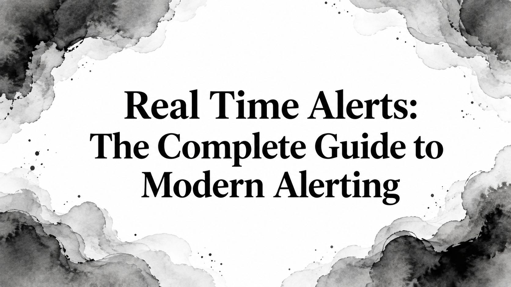 Real Time Alerts: The Complete Guide to Modern Alerting