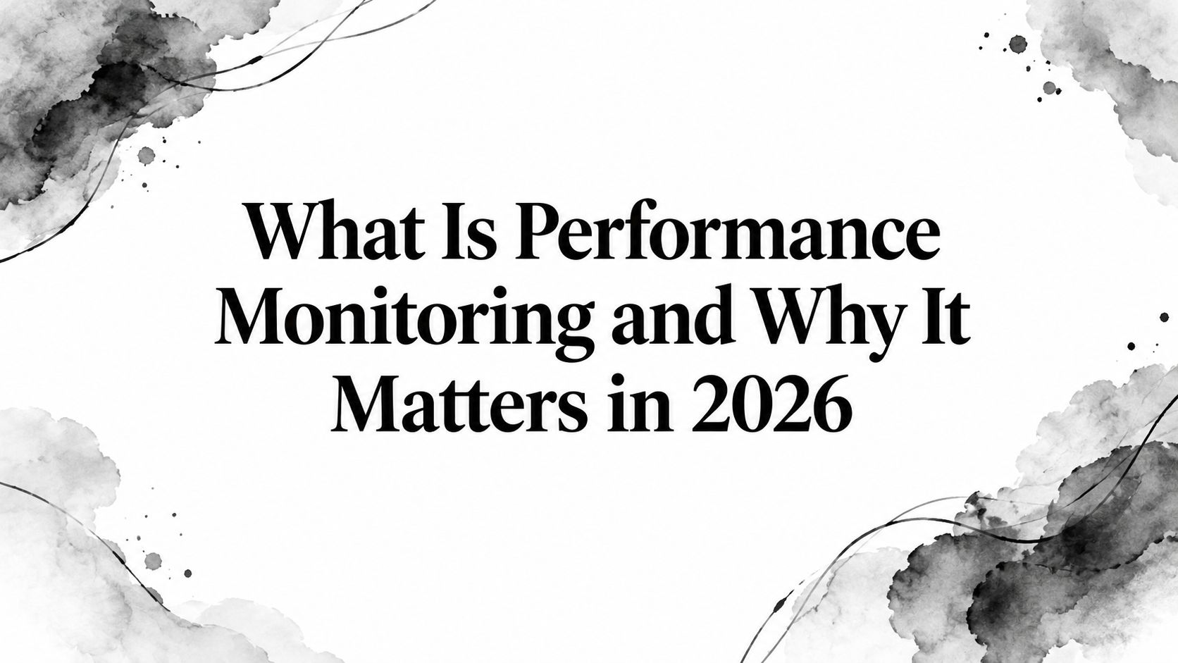 What Is Performance Monitoring and Why It Matters in 2026