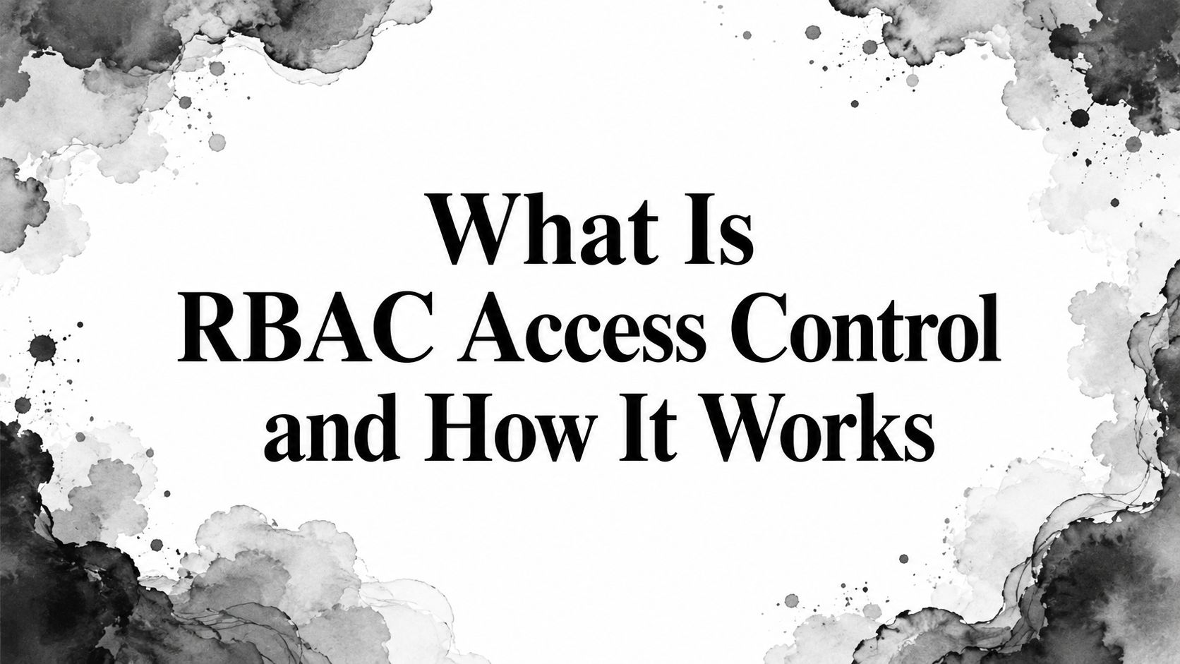 What Is RBAC Access Control and How It Works